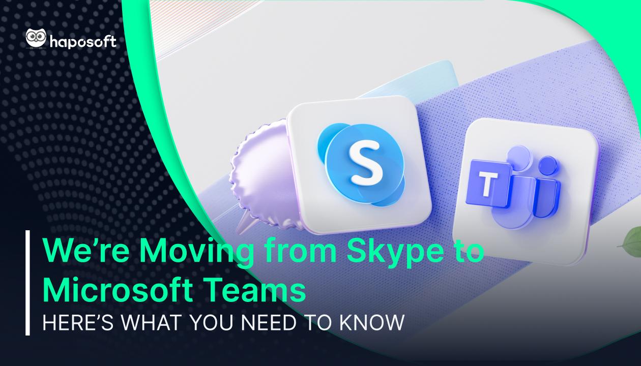 We’re Moving from Skype to Microsoft Teams – Here’s What You Need to Know