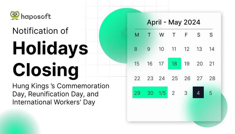 Holidays Closing Announcement - Hung Kings ’s Commemoration Day, Reunification Day, and International Workers' Day